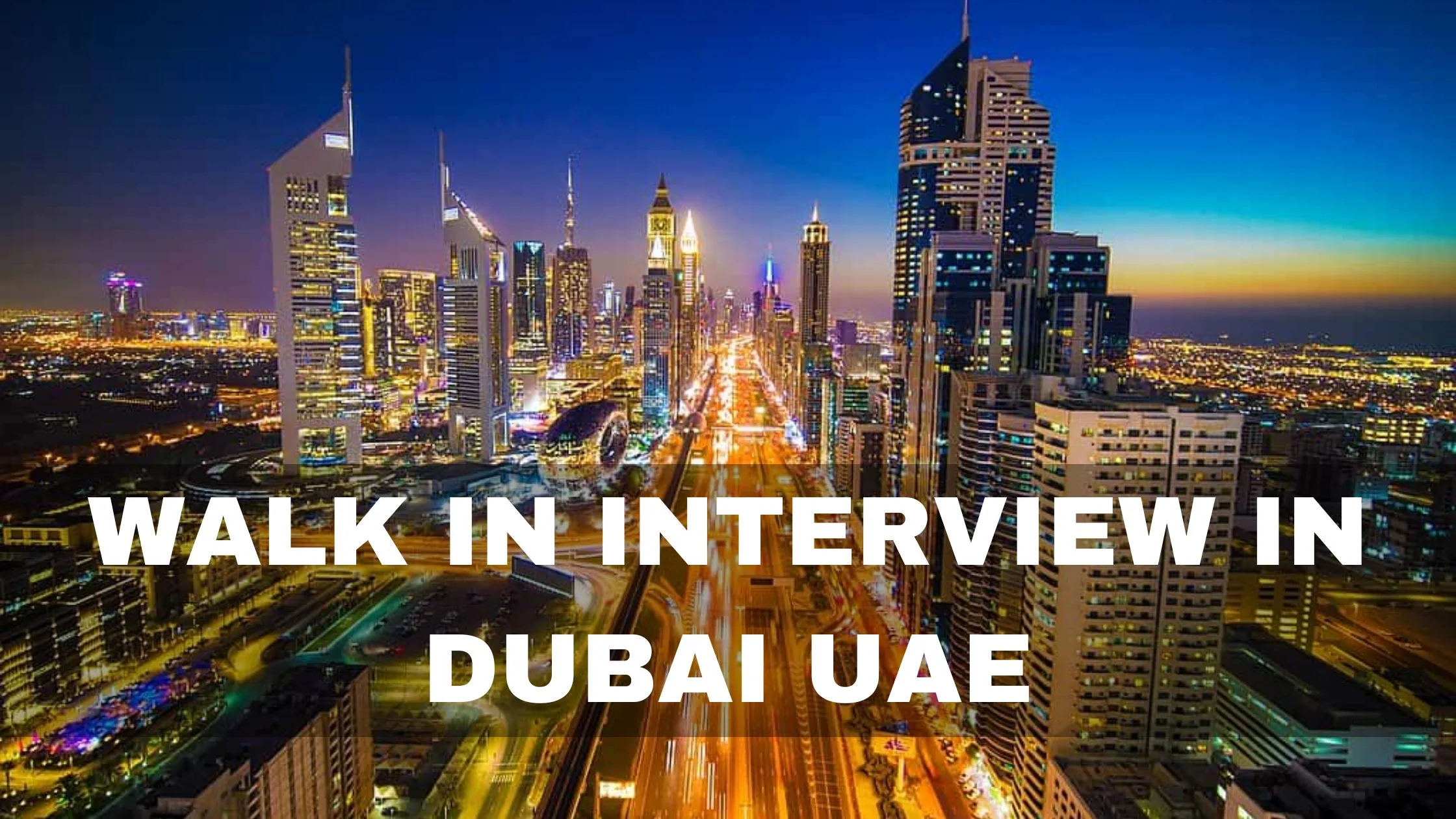 Walk in Interview in Dubai UAE - Details and Contact