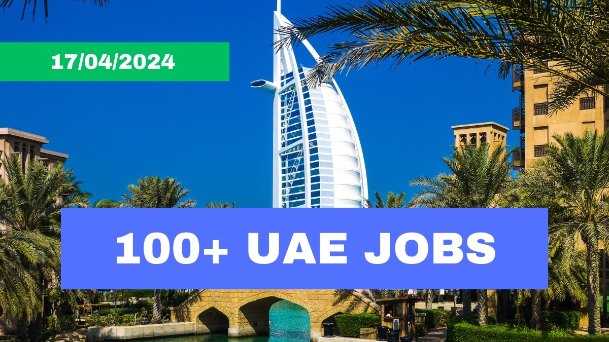 100+ UAE Latest Job Vacancies Published [17/04/2024]