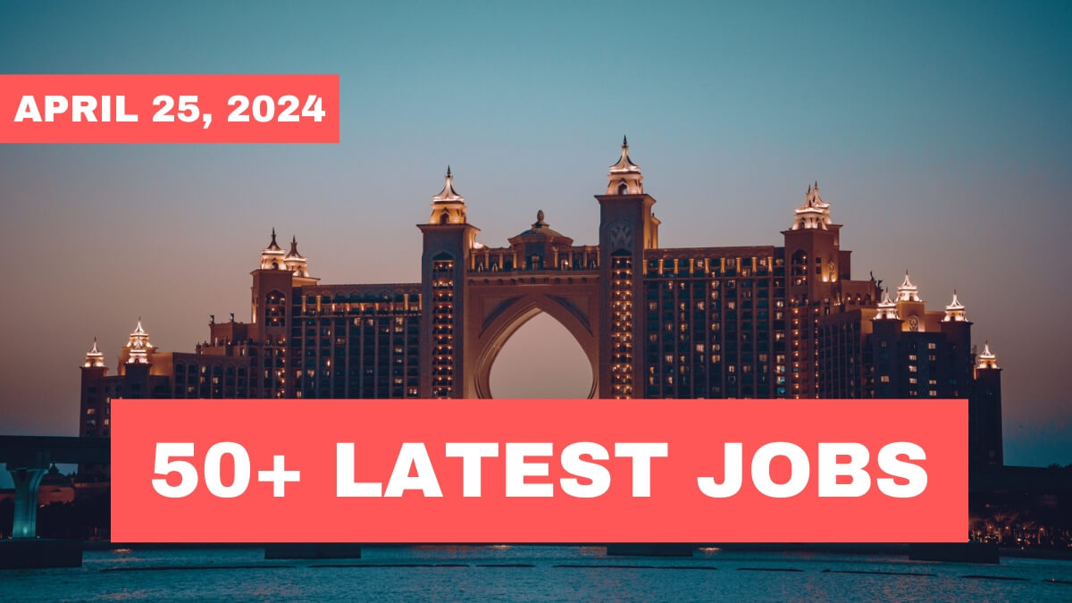 50+ UAE Job Vacancies Announced | 25/04/2024