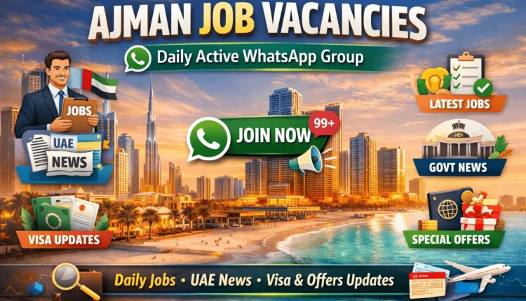 Ajman Job Vacancies Daily Active WhatsApp Group for UAE jobs, visa updates and government news